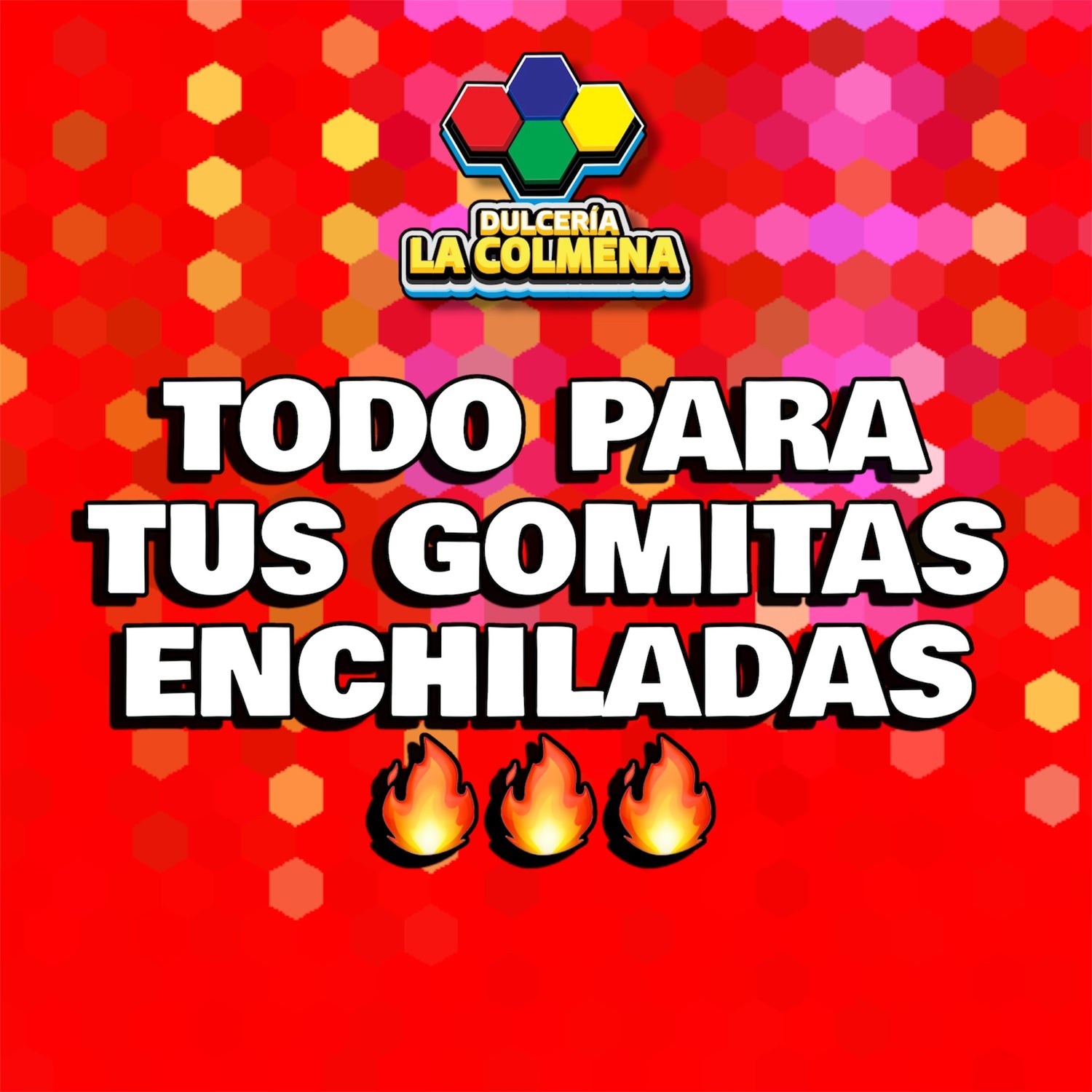 ¡Todo para tus Gomitas Enchiladas!